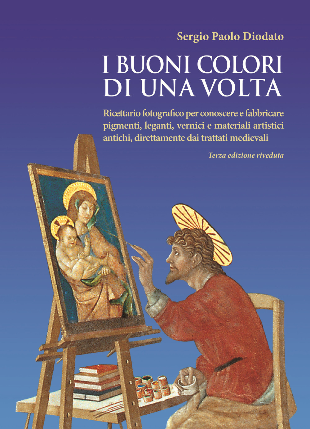 I buoni colori di una volta. buoni colori di una volta. Ricettario fotografico per conoscere e fabbricare pigmenti, leganti, vernici e materiali artistici antichi, direttamente dai trattati medievali