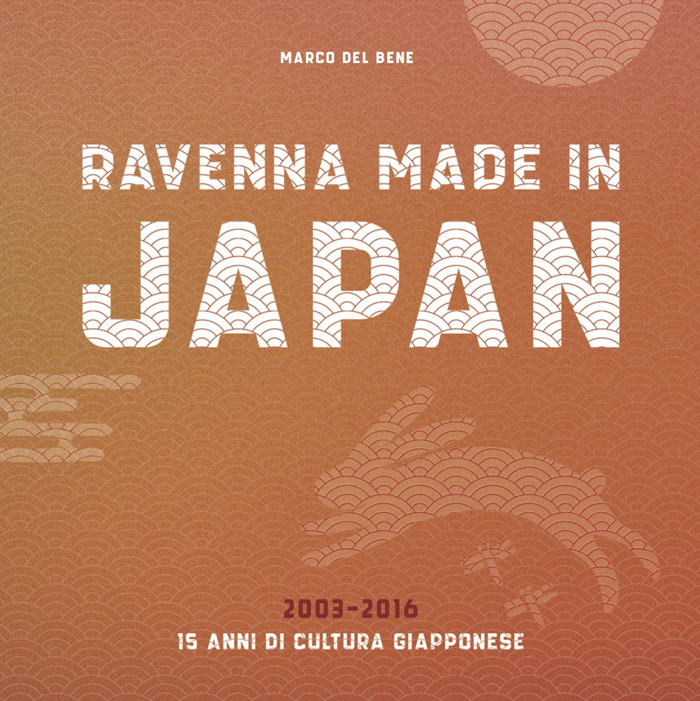 Ravenna, Made in Japan. 15 anni di cultura giapponese, 2003-2016