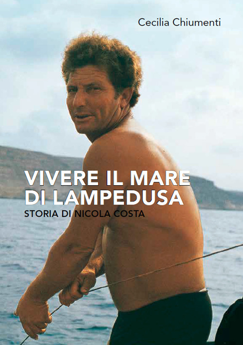 Vivere il mare di Lampedusa. Storia di Nicola Costa