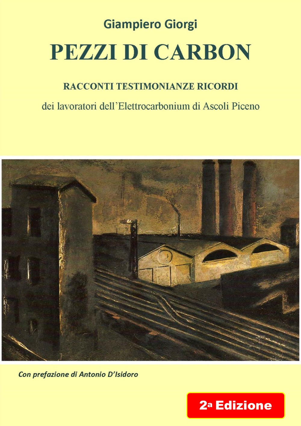 Pezzi di carbon. Racconti testimonianze ricordi dei lavoratori dell'Elettrocarbonium di Ascoli Piceno