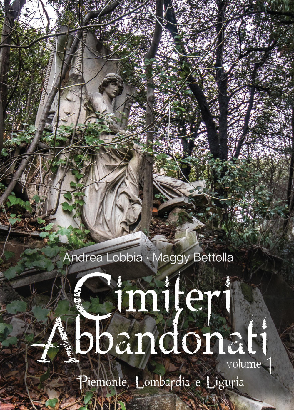 Cimiteri abbandonati. Vol. 1: Piemonte, Lombardia e Liguria