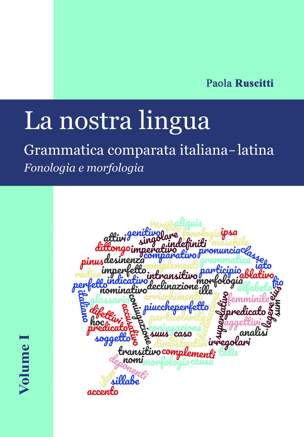 La nostra lingua. Grammatica comparata italiana-latina. Vol. 1: Fonologia e morfologia