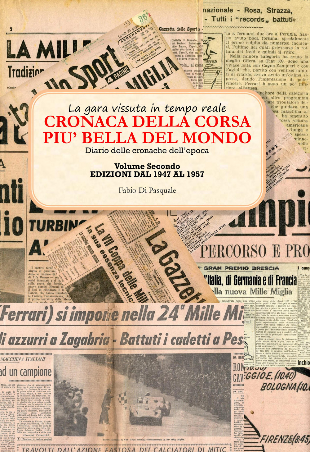 Cronaca della corsa più bella del mondo. La gara vissuta in tempo reale. Diario delle cronache dell'epoca. Vol. 2: Edizioni dal 1947 al 1957