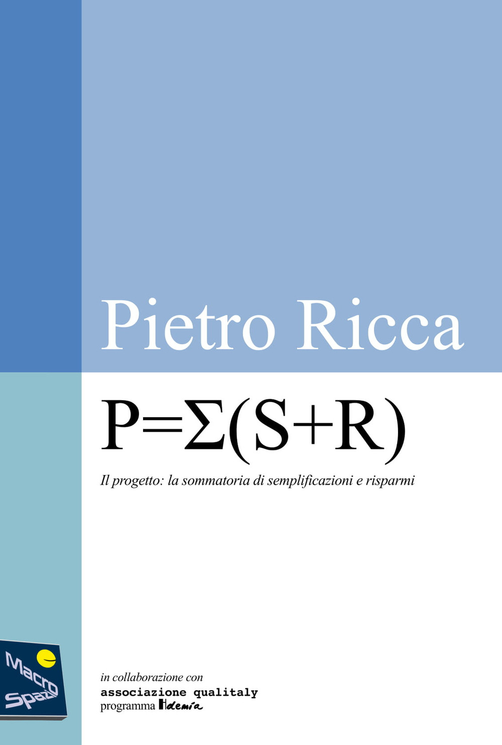 P=Σ(S+R). Progetto=sommatoria di semplificazioni + risparmi