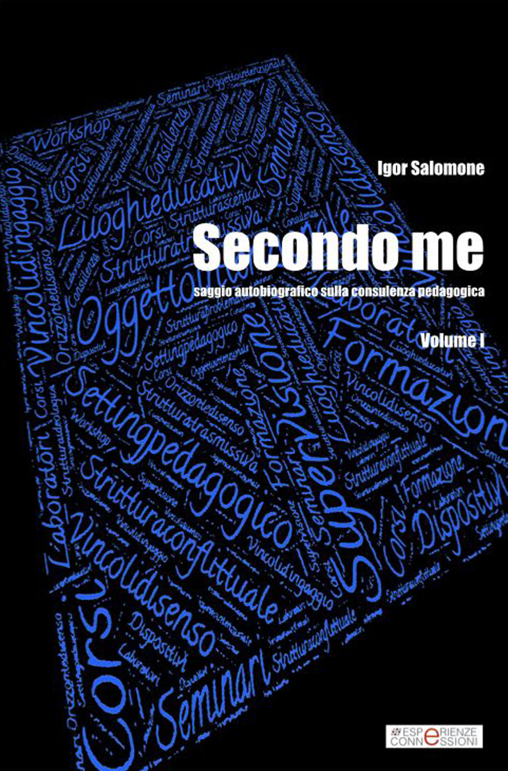 Secondo me. Saggio autobiografico sulla consulenza pedagogica. Vol. 1