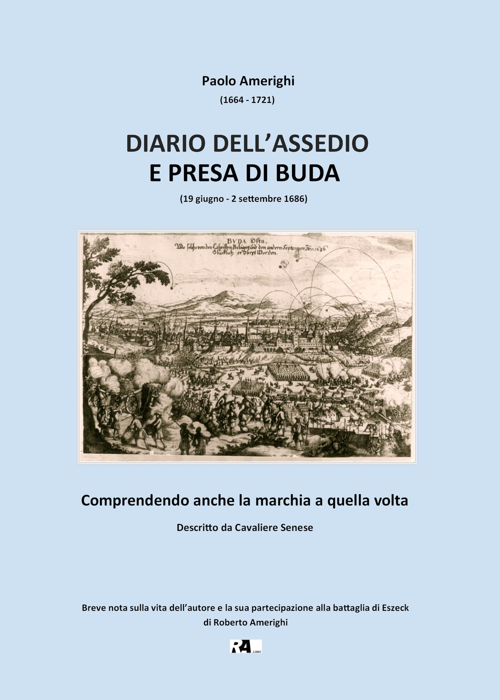 Diario dell'assedio e presa di Buda (19 giugno-2 settembre 1686). Comprendendo anche la marchia a quella volta. Descritto da Cavaliere Senese