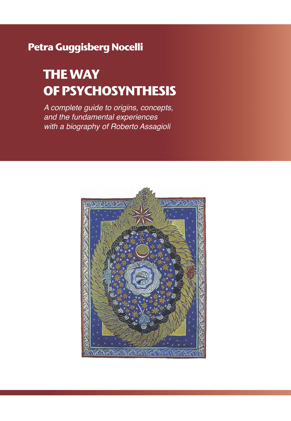 The way of psychosynthesis. A complete guide on origins, concepts and fundamental experiences with a biography of Roberto Assagioli