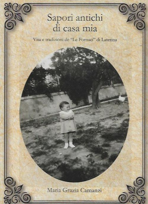Sapori antichi di casa mia. Vita e tradizioni de «Le Fornaci» di Laterina (AR)