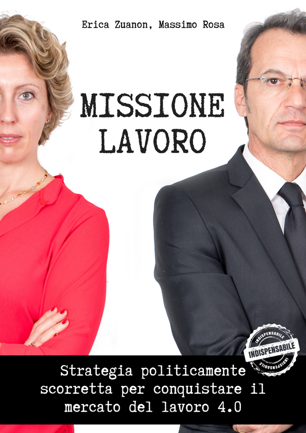 Missione lavoro. Strategia politicamente scorretta per conquistare il mercato del lavoro 4.0
