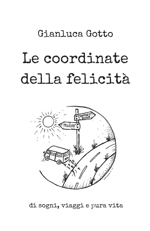 Le coordinate della felicità. Di sogni, viaggi e pura vita