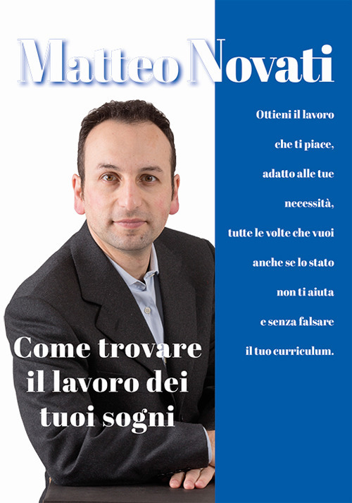 Come trovare il lavoro dei tuoi sogni. Ottieni il lavoro che ti piace, adatto alle tue necessità, tutte le volte che vuoi, anche se lo stato non ti aiuta e senza falsare il tuo curriculum