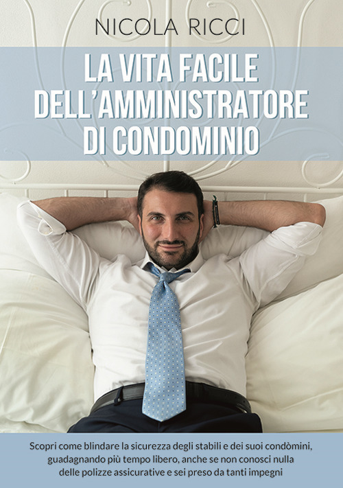 La vita facile dell'amministratore di condominio. Scopri come blindare la sicurezza degli stabili e dei suoi condomini, guadagnando più tempo libero, anche se non conosci nulla delle polizze assicurative e sei preso da tanti impegni