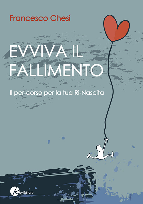 Evviva il fallimento. Il percorso per la tua ri-nascita