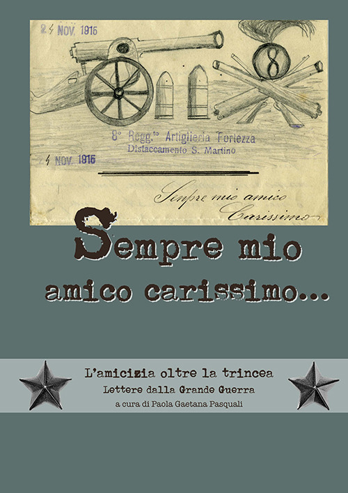 Sempre mio amico carissimo. L'amicizia oltre la trincea. Lettere dalla Grande Guerra