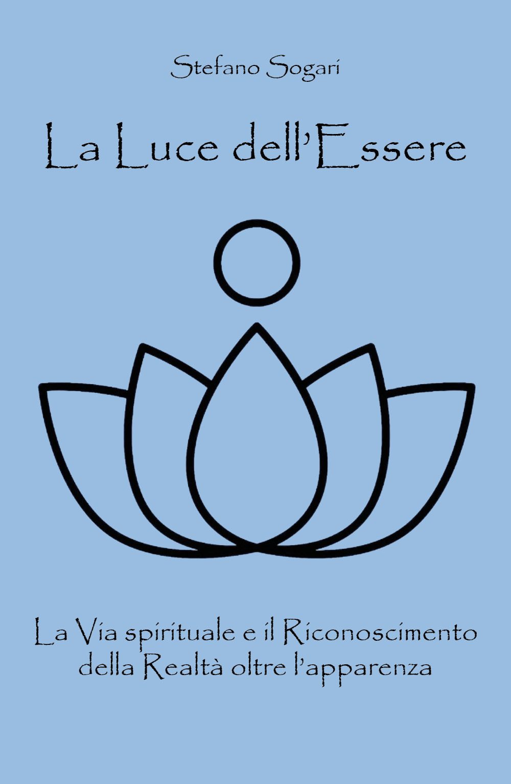 La luce dell'essere. La via spirituale e il riconoscimento della realtà oltre l'apparenza