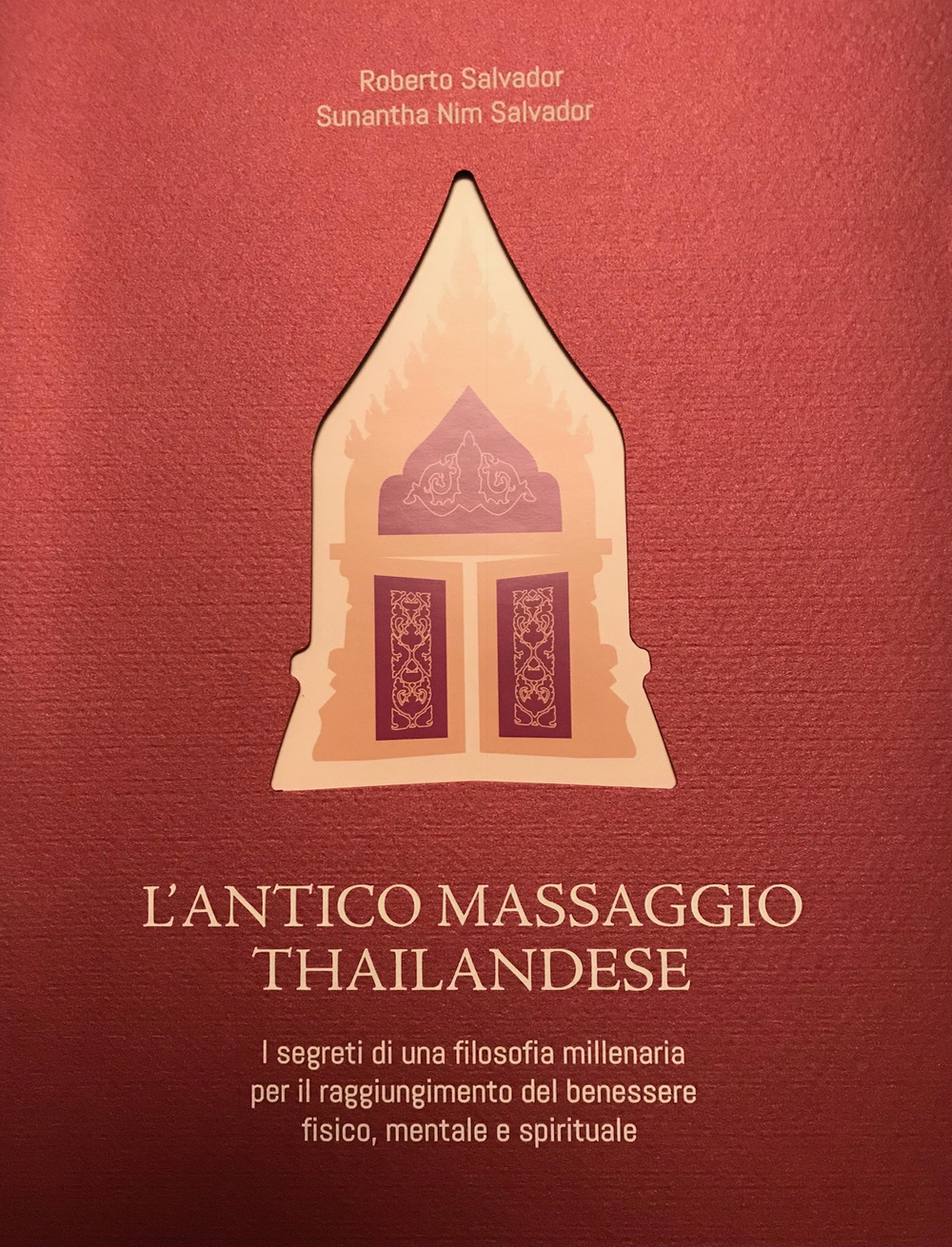 L'antico massaggio thailandese. I segreti di una filosofia millenaria per il raggiungimento del benessere fisico, mentale e spirituale