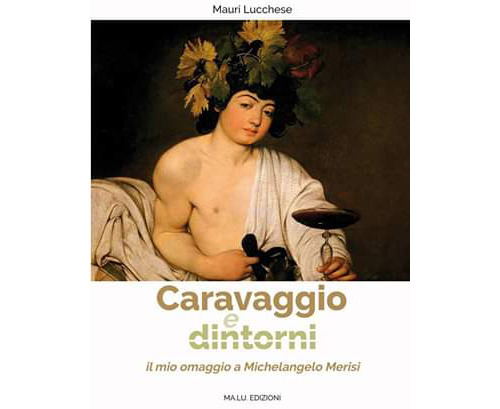 Caravaggio e dintorni. Il mio omaggio a Michelangelo Merisi