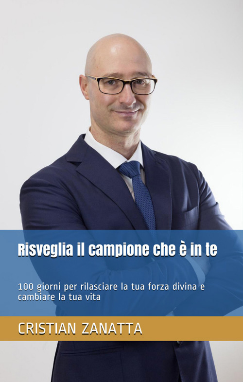 Risveglia il campione che è in te. 100 giorni per rilasciare la tua forza divina e cambiare la tua vita