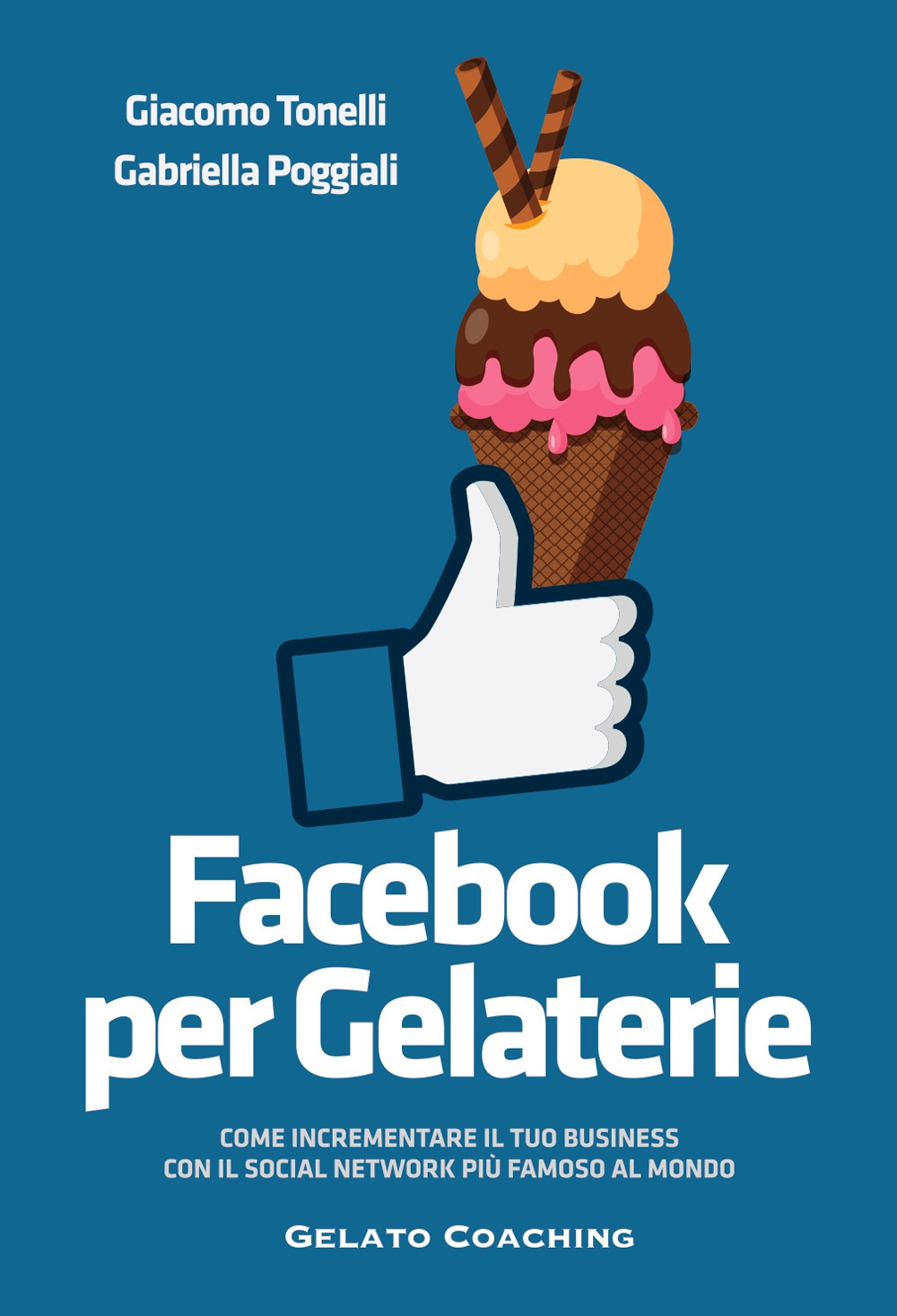 Facebook per gelaterie. Come incrementare il tuo business con il social network più famoso al mondo