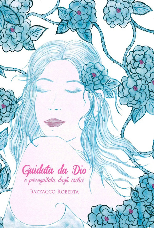 Guidata da Dio e perseguitata dagli eretici