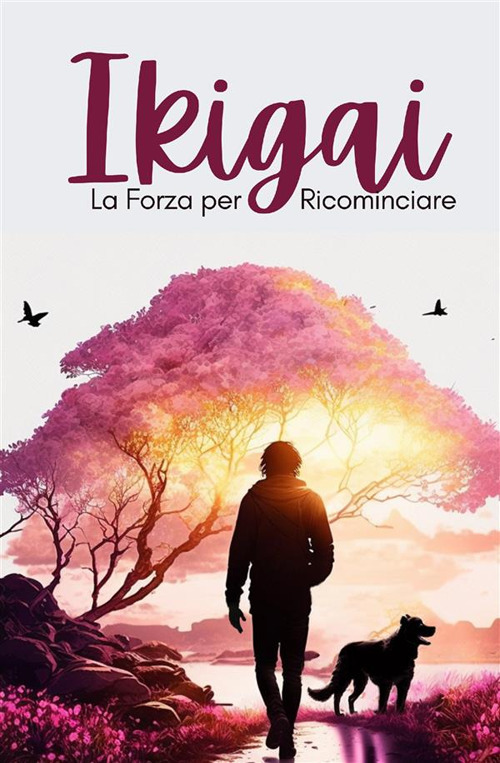 Ikigai. La forza per ricominciare
