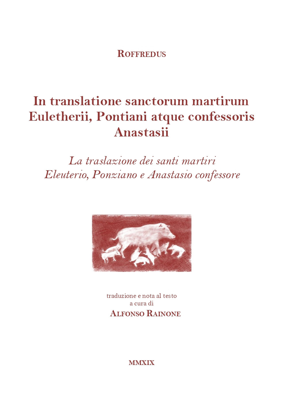 In translatione sanctorum martirum Euletherii, Pontiani atque confessoris Anastasii. La traslazione dei santi martiri Eleuterio, Ponziano e Anastasio confessore. Testo latino a fronte