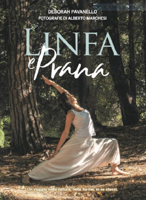 Linfa e prana. Un viaggio nella natura, nelle forme, in se stessi