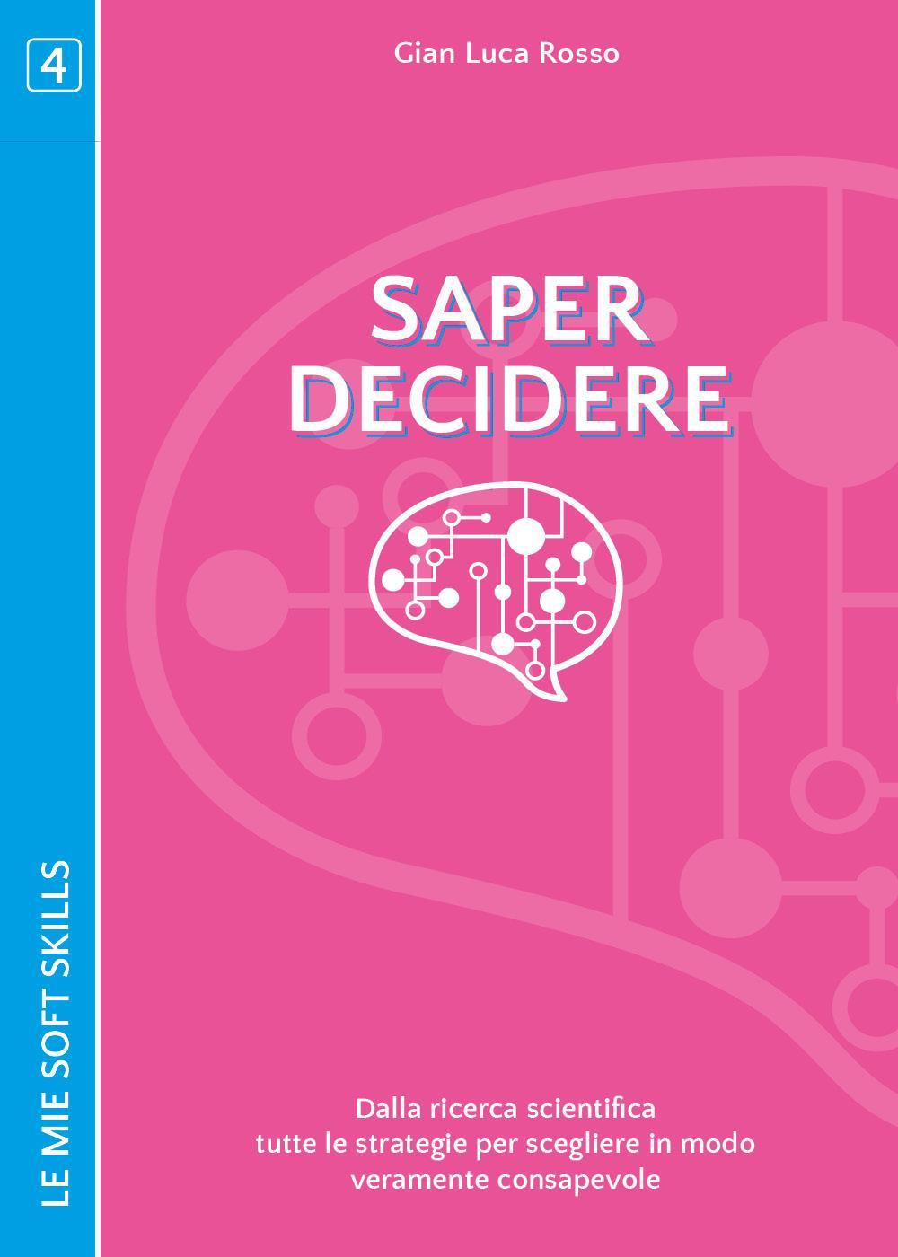 Saper decidere. Dalla ricerca scientifica tutte le strategie per scegliere in modo veramente consapevole