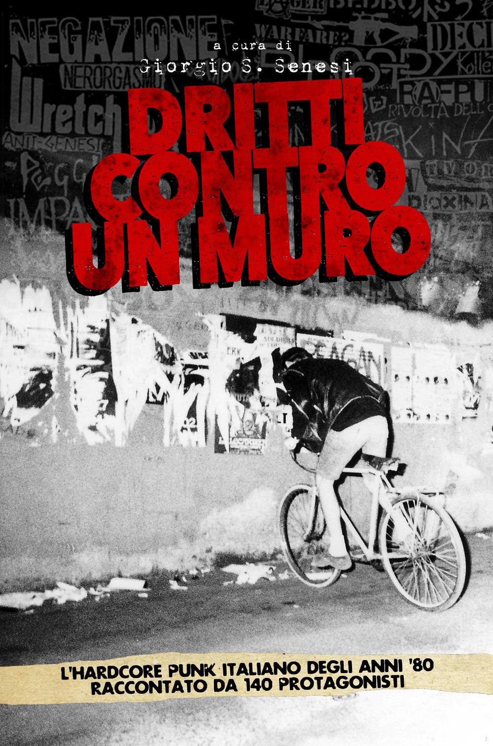 Dritti contro un muro. L'hardcore punk italiano degli anni '80 raccontato da 140 protagonisti