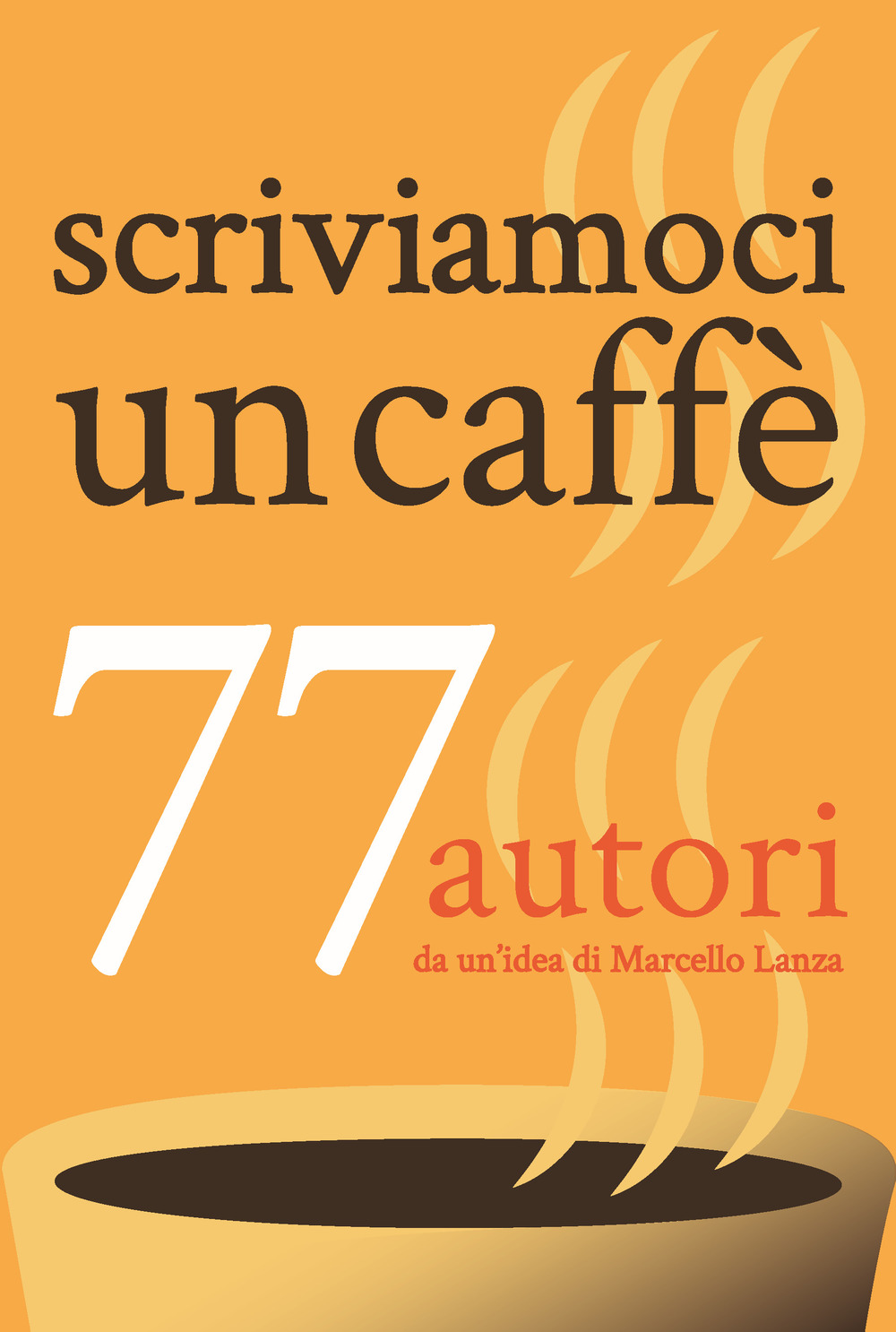 Scriviamoci un caffè. 77 autori