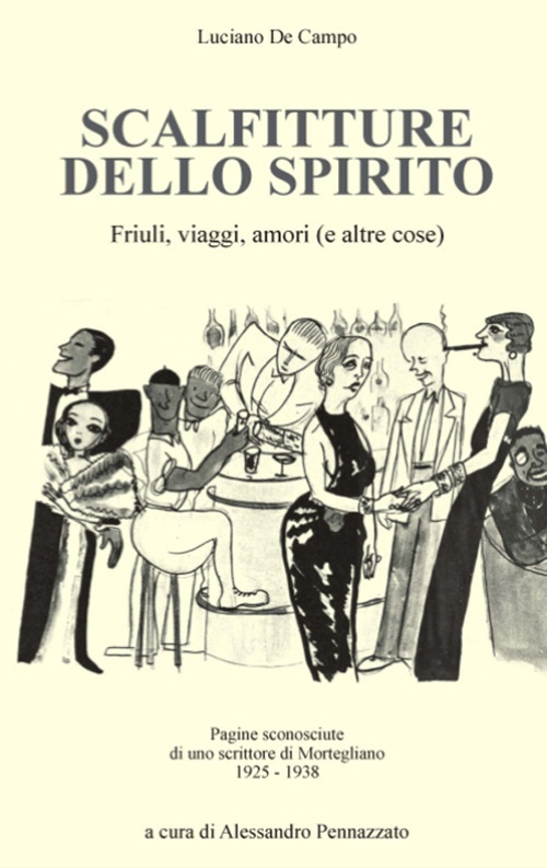 Scalfitture dello spirito. Friuli, viaggi, amori (e altre cose). Pagine sconosciute di uno scrittore di Mortegliano (1925-1938)