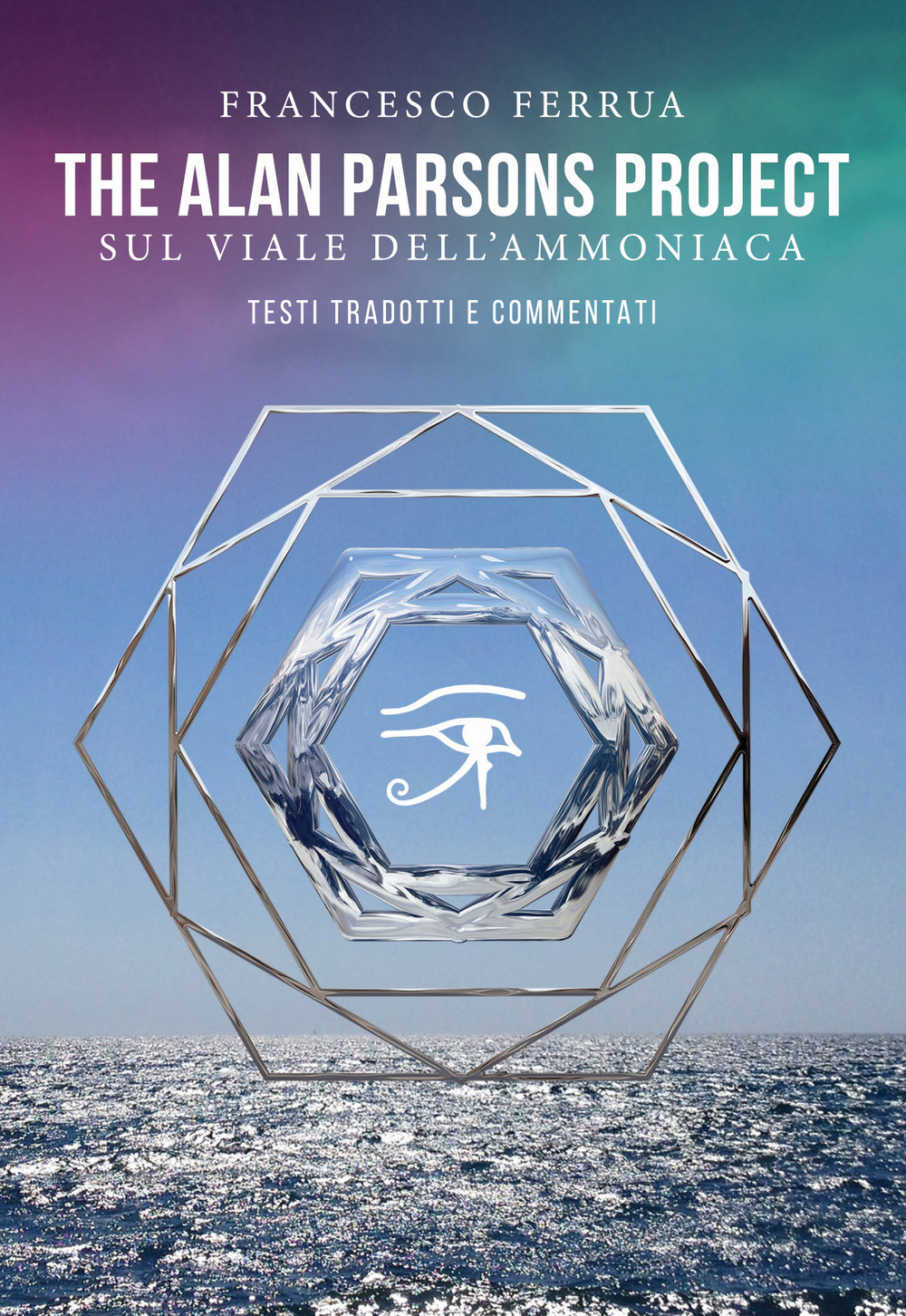 The Alan Parsons Project. Sul viale dell'ammoniaca. Testi tradotti e commentati. Testo inglese a fronte