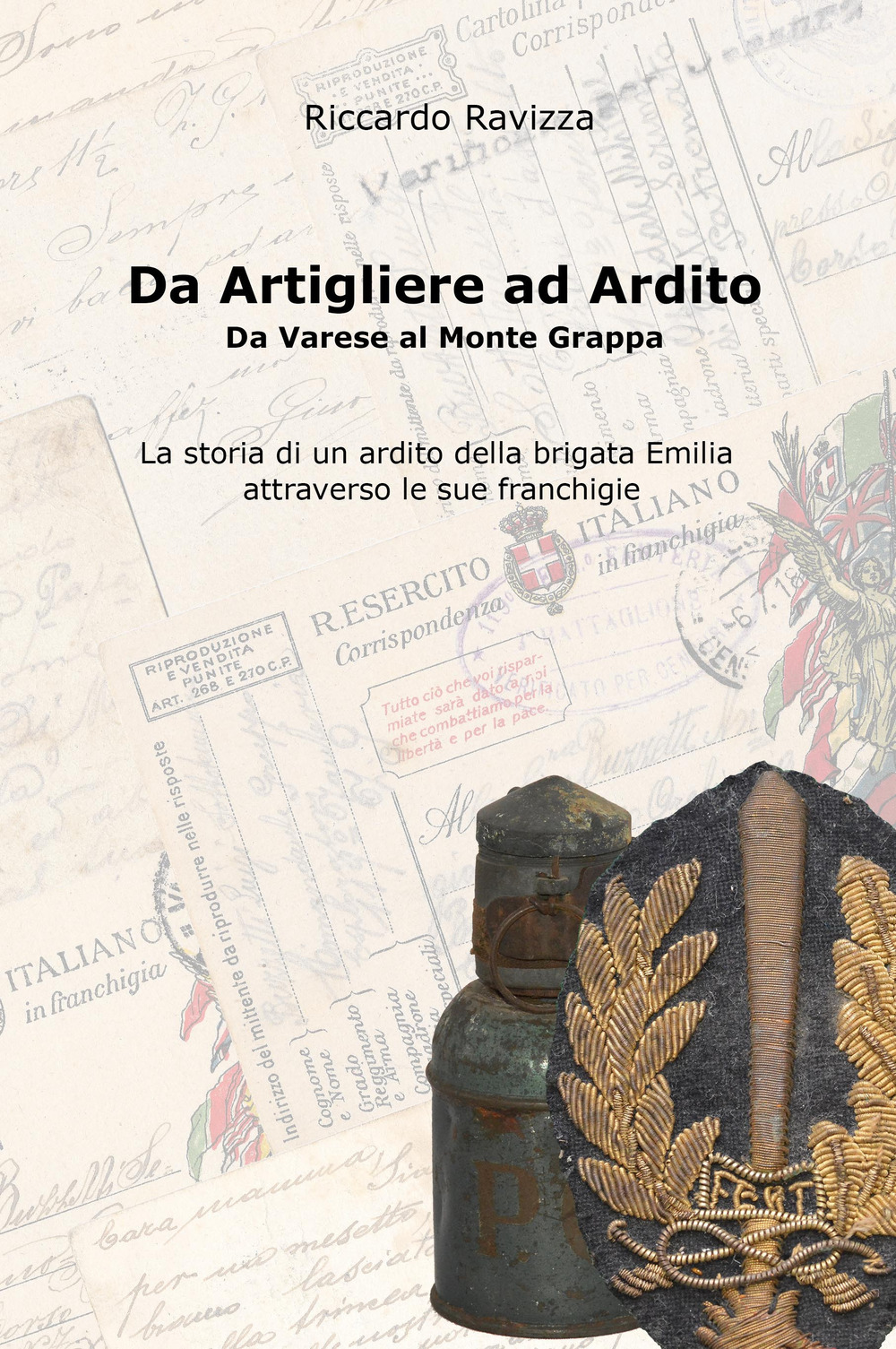 Da artigliere ad ardito. Da Varese al Monte Grappa. La storia di un ardito reggimentale della Brigata Emilia attraverso le sue franchigie