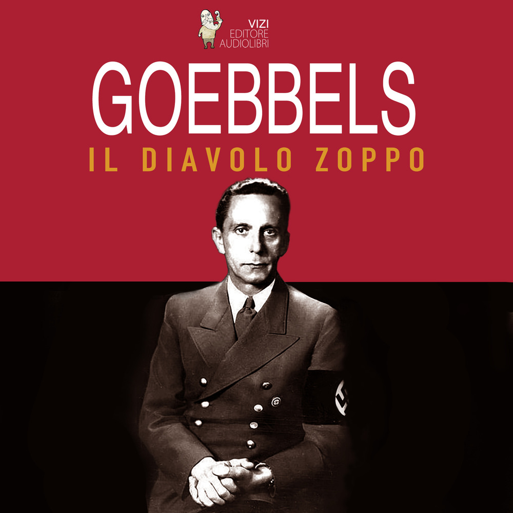 Goebbels, il diavolo zoppo. Audiolibro