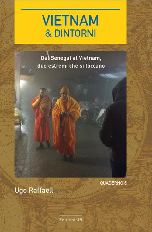 Vietnam & dintorni. Quaderno. Vol. 6: Dal Senegal al Vietnam, due estremi che si toccano