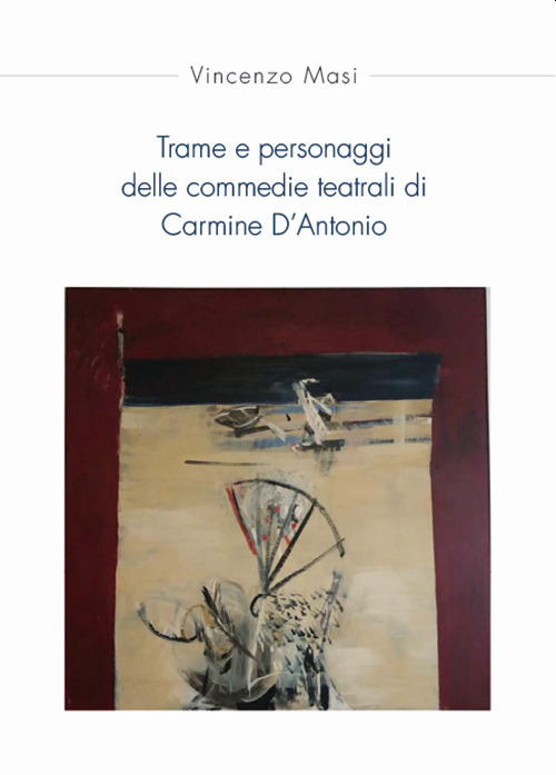Trame e personaggi delle commedie teatrali di Carmine D'Antonio
