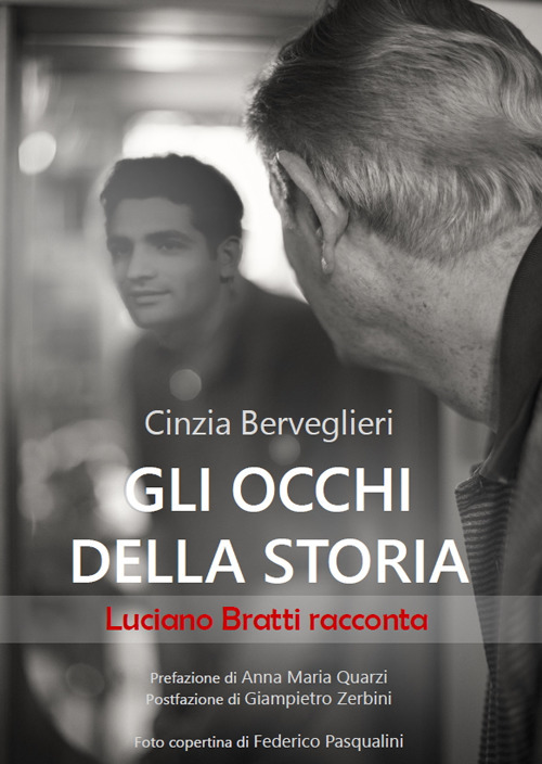 Gli occhi della storia. Luciano Bratti racconta
