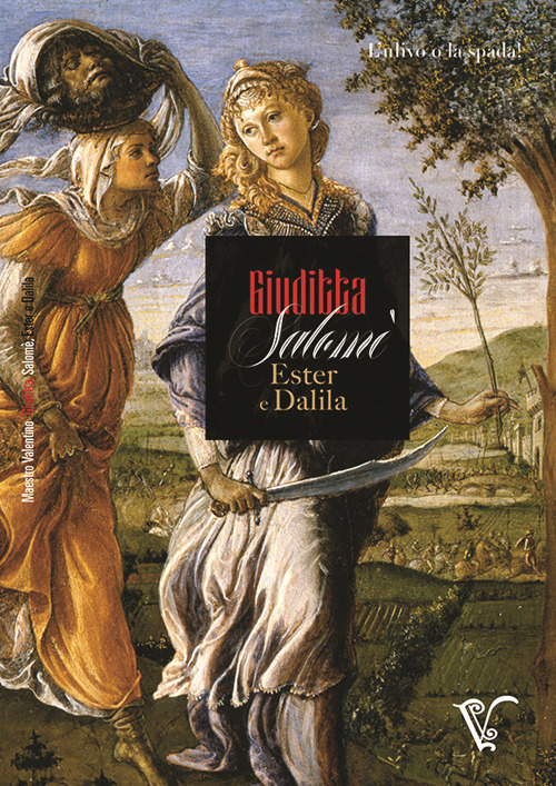Giuditta, Salomè, Ester e Dalila. L'ulivo o la spada!