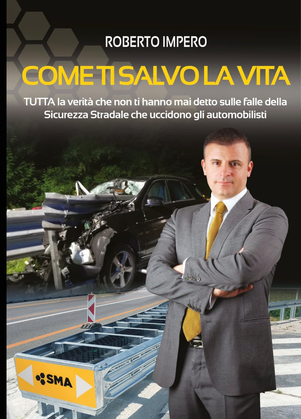 Come ti salvo la vita. Tutta la verità che non ti hanno mai detto sulle falle della sicurezza stradale che uccidono gli automobilisti