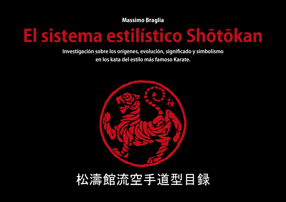 El sistema estilístico Shotokan. Investigación sobre los orígenes, evolución, significado y simbolismo en los kata del estilo más famoso Karate
