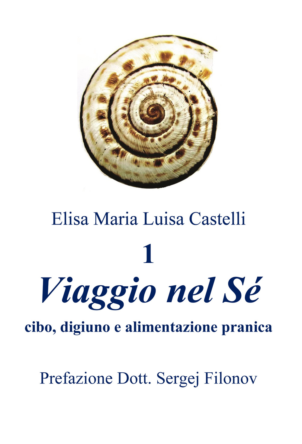 «Viaggio nel Sé» cibo, digiuno e alimentazione pranica. Vol. 1