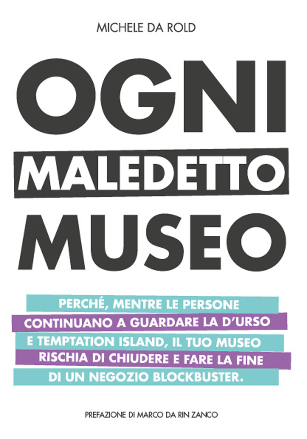 Ogni maledetto museo. Perché, mentre le persone continuano a guardare la D’Urso e Temptation Island, il tuo museo rischia di chiudere e fare la fine di Blockbuster