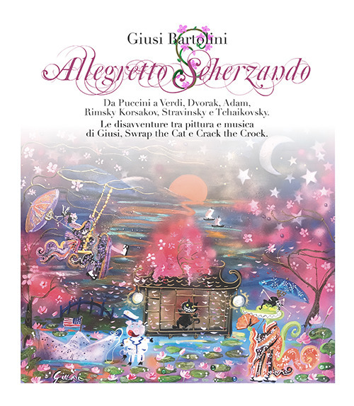 Allegretto scherzando. Da Puccini a Verdi, Dvorak, Adam, Rimsky Korsakov, Stravinsky e Tchaikovsky. Le disavventure tra pittura e musica di Giusi, Swrap the Cat e Crack the Crock