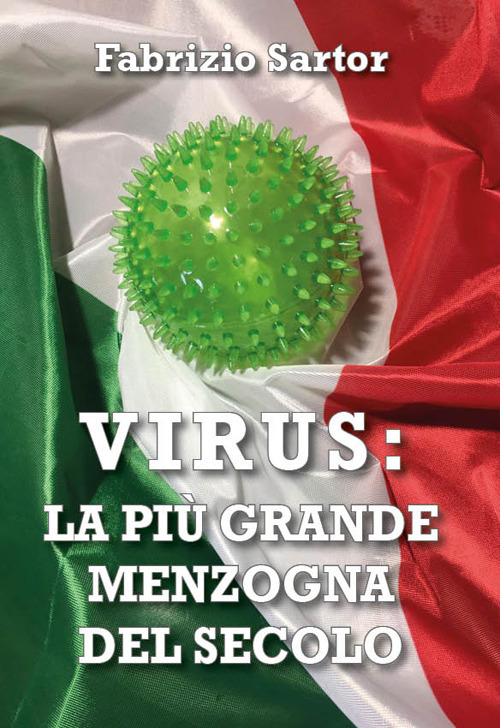 Virus: la più grande menzogna del secolo. Manuale per la sanità mentale ai tempi del coronavirus