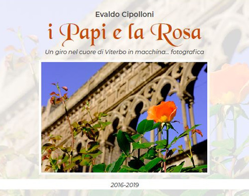 I papi e la rosa. Un giro nel centro di Viterbo in macchina... fotografica