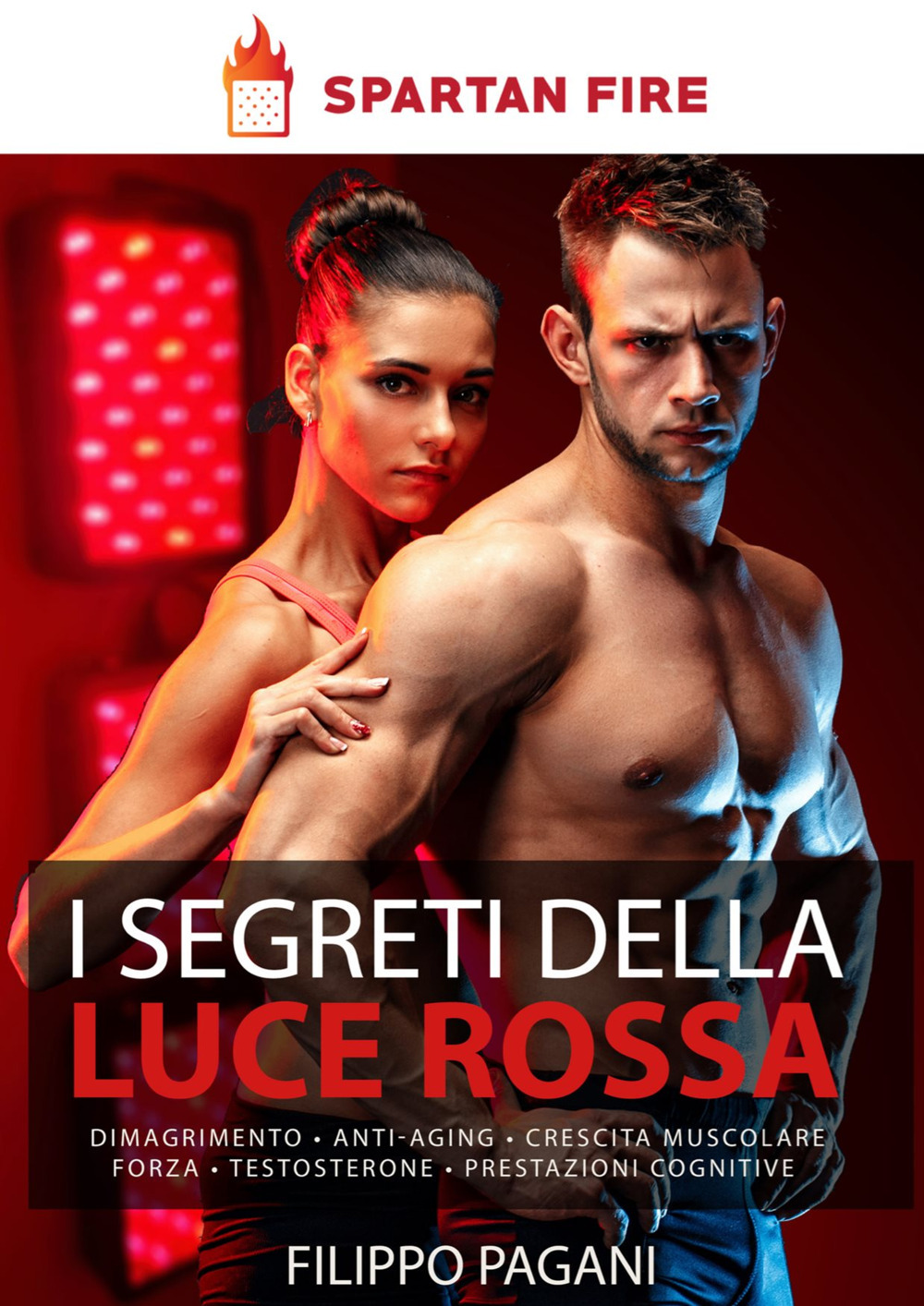 I segreti della luce rossa. Dimagrimento, crescita muscolare, anti-aging, forza, testosterone, prestazioni cognitive