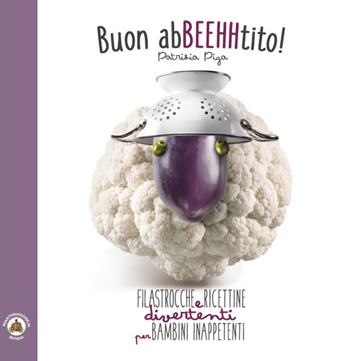 Buon AbBEEHHtito! Filastrocche e ricettine divertenti per bambini inappetenti