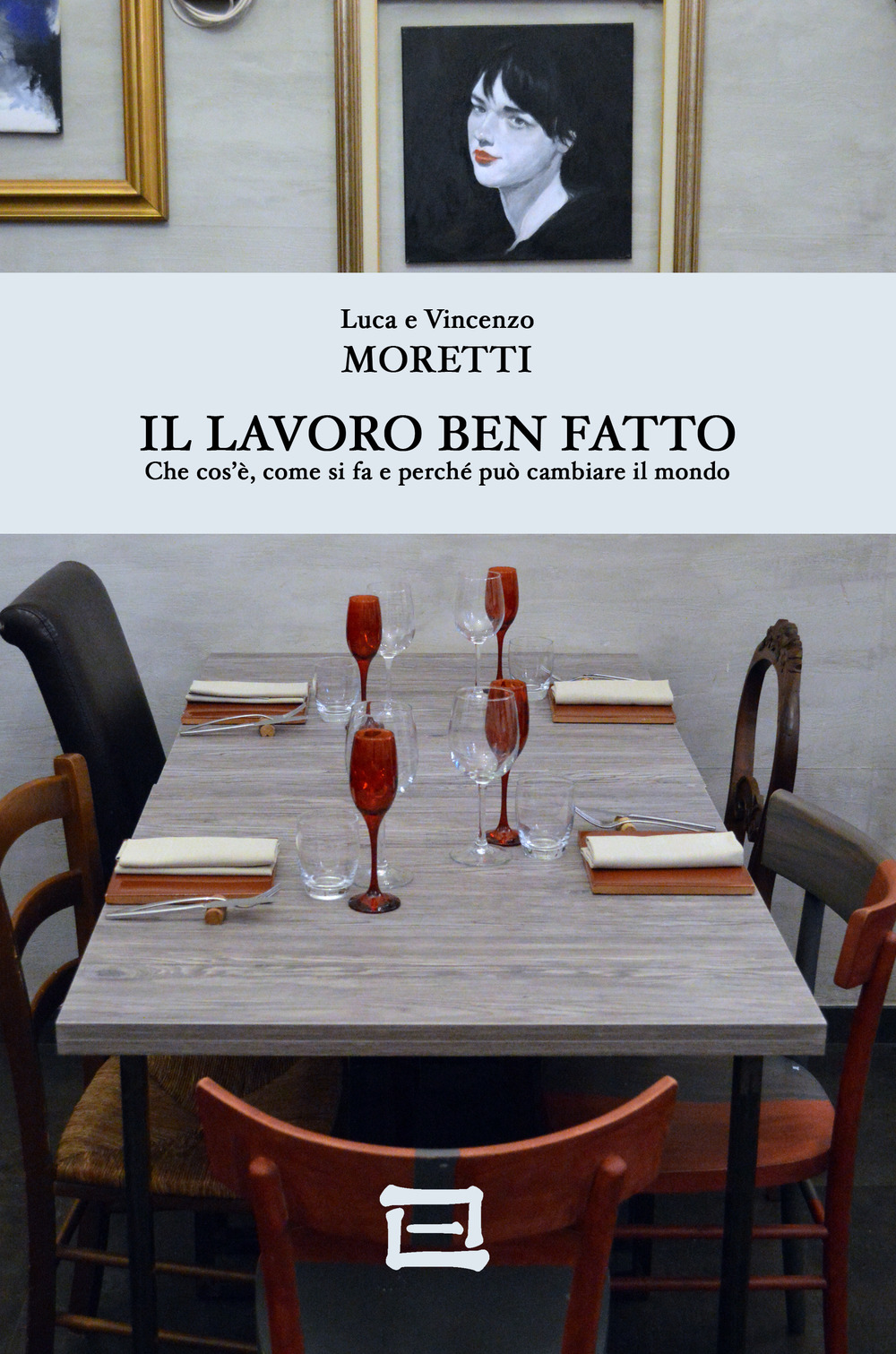 Il Lavoro Ben Fatto. Che cos’è, come si fa e perché può cambiare il mondo