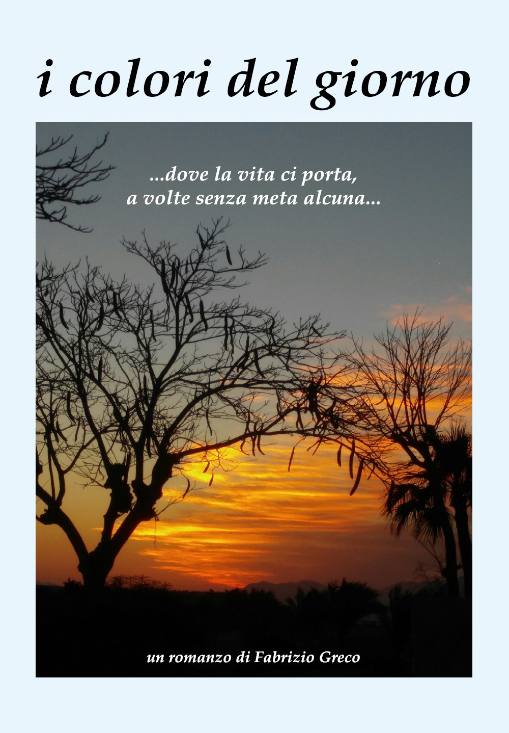 i colori del giorno ...dove la vita ci porta, a volte senza meta alcuna...