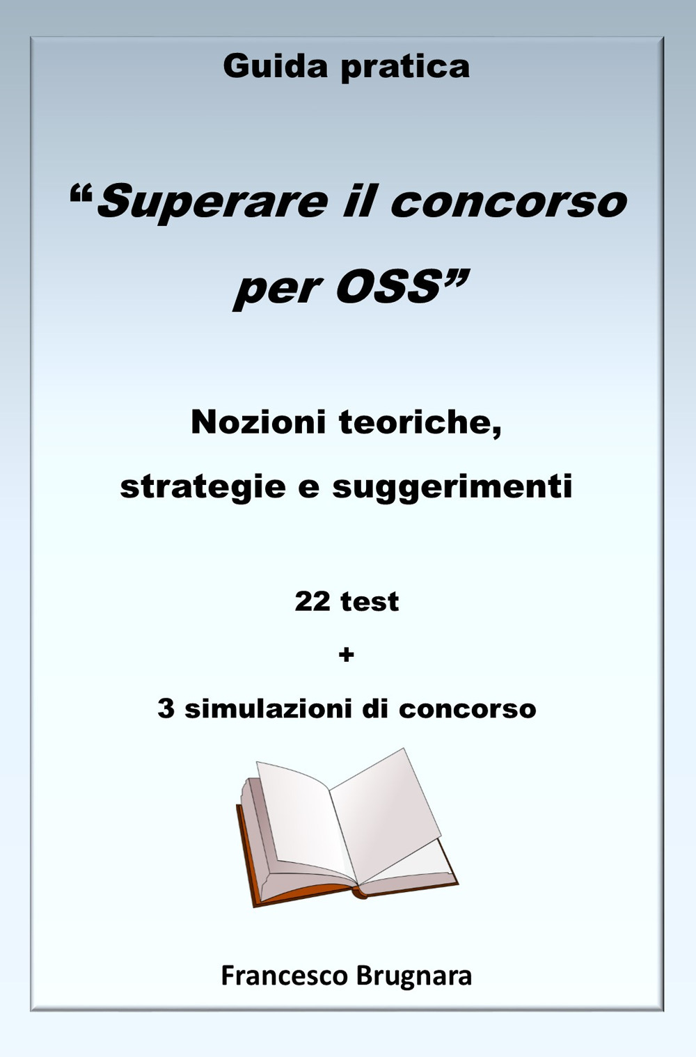 Guida pratica «Superare il concorso per OSS». Nozioni teoriche, strategie e suggerimenti. 22 test e 3 simulazioni di concorso